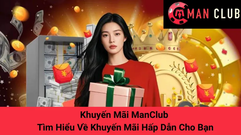 Khuyến Mãi ManClub - Tìm Hiểu Về Khuyến Mãi Hấp Dẫn Cho Bạn