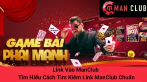 Link Vào ManClub - Tìm Hiểu Cách Tìm Kiếm Link ManClub Chuẩn
